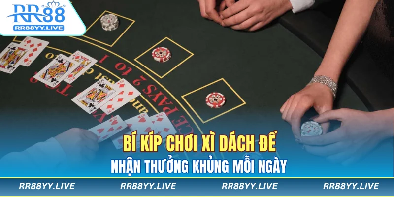 Bí kíp chơi xì dách để nhận thưởng khủng mỗi ngày