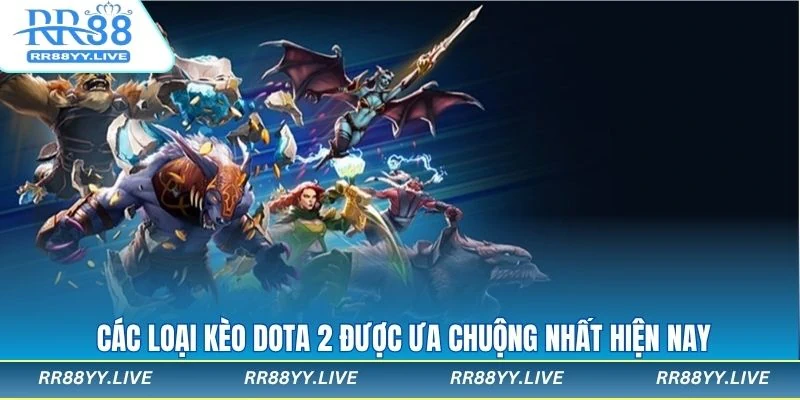 Các loại kèo cược Dota 2 hấp dẫn được yêu thích nhất