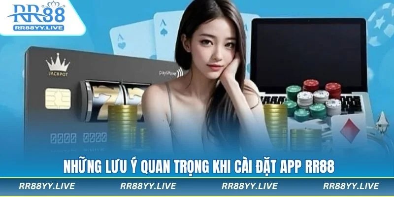 Các lưu ý khi tải app RR88