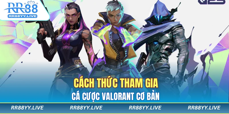 Cách thức tham gia cá cược Valorant cơ bản