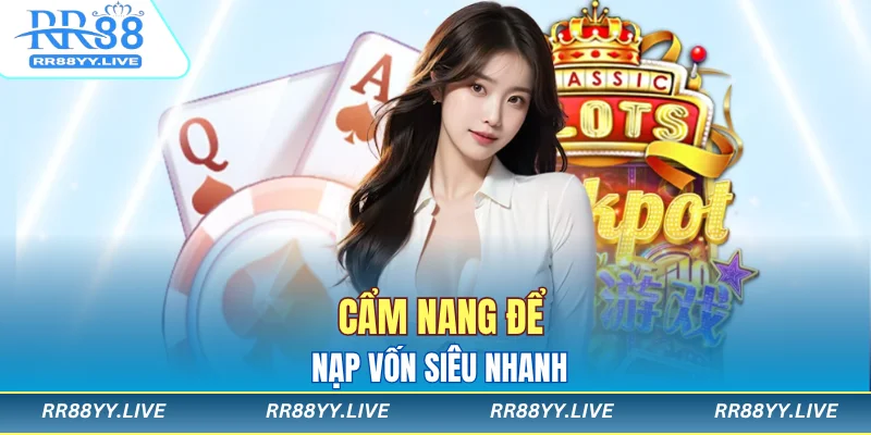 Cẩm nang để nạp vốn siêu nhanh