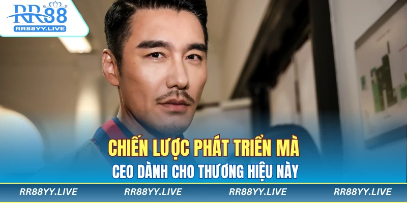 Chiến lược phát triển mà CEO dành cho thương hiệu này