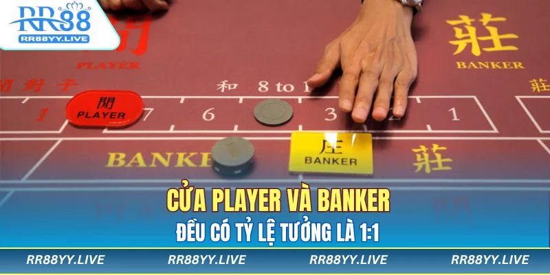 Cửa Player và Banker đều có tỷ lệ tưởng là 1:1