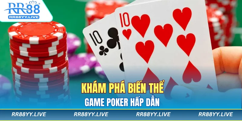Khám phá biến thể game poker hấp dẫn