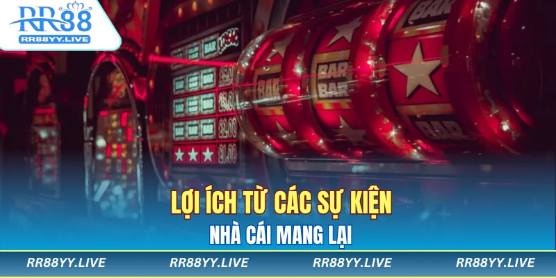 Lợi ích từ các sự kiện nhà cái mang lại