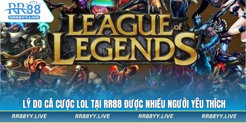 Lý do cá cược LOL được nhiều người yêu thích