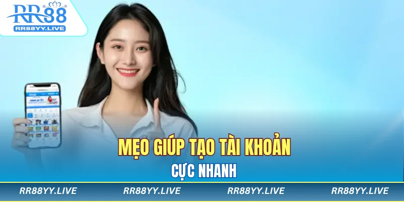 Mẹo giúp tạo tài khoản cực nhanh