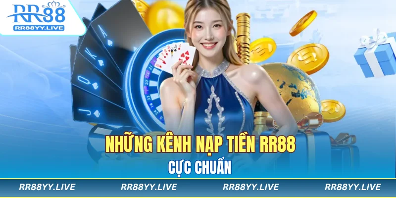 Những kênh nạp tiền RR88 cực chuẩn