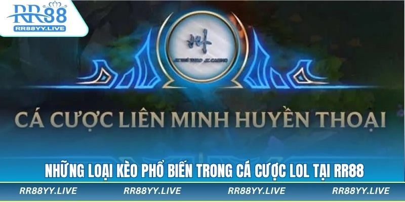 Những loại kèo LOL được lựa chọn nhiều nhất