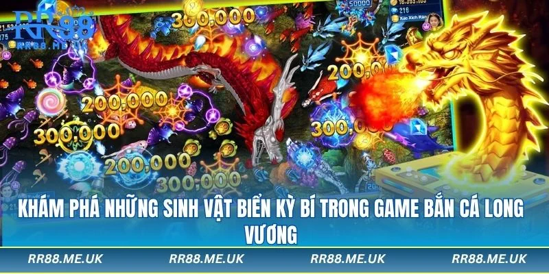 Những sinh vật huyền bí tại bắn cá long vương RR88
