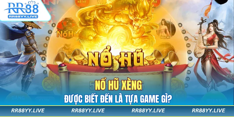 Nổ hũ xèng được biết đến là tựa game gì?