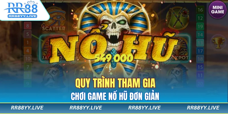 Quy trình tham gia chơi game nổ hũ đơn giản