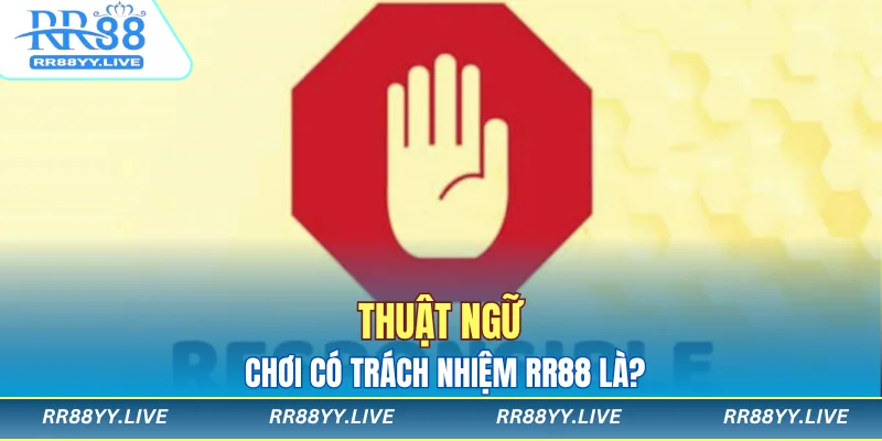 Thuật ngữ chơi có trách nhiệm RR88 là?