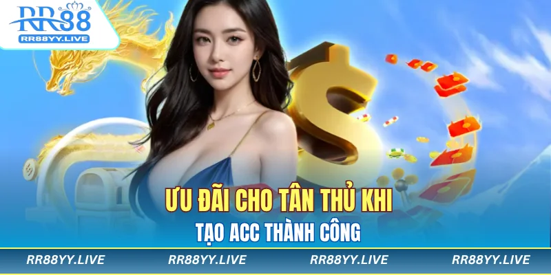 Ưu đãi cho tân thủ khi tạo acc thành công